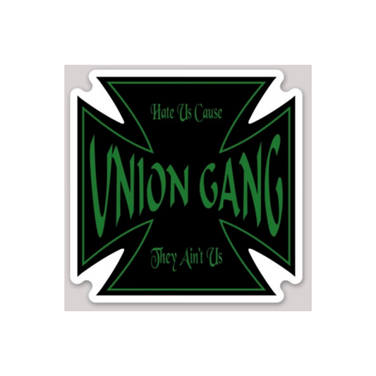 UNION GANG " HATE US CAUSE THEY AINT US" DECAL
